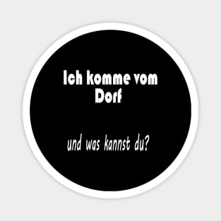 Ich komme vom Dorf und was kannst du ? Magnet